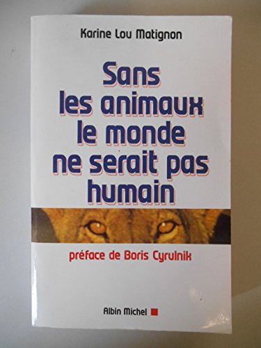 Sans les animaux, le monde ne serait pas humain (9782226120243) by Lou Matignon, Karine