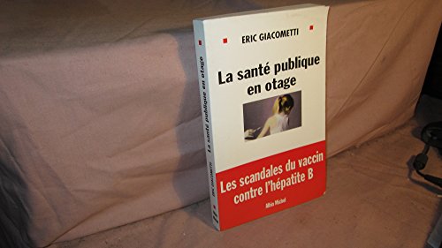 Beispielbild fr la sant publique en otage : les scandales du vaccin hpatite B zum Verkauf von medimops