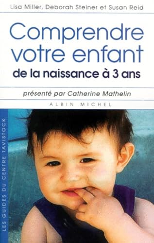 Comprendre votre enfant de la naissance Ã: 3ans (9782226121493) by Reid, Susan; Miller, Lisa; Steiner, Deborah