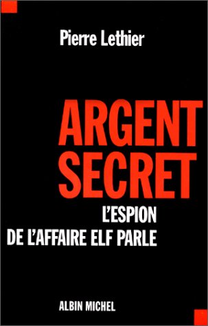 9782226121868: Argent secret : L'espion de l'affaire elf parle