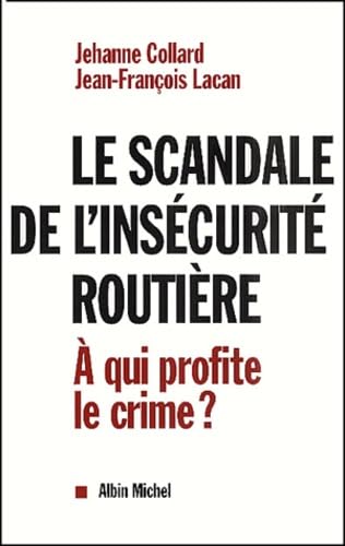 Imagen de archivo de Le scandale de l'inscurit routire : A qui profite le crime ? a la venta por Mli-Mlo et les Editions LCDA