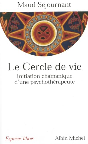 9782226122001: Le Cercle De Vie. Initiation Chamanique D'Une Psychotherapeute: Initiation chamanique d'une psychothrapeute: 6065411 (Collections Spiritualites)