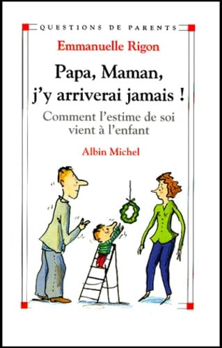 9782226122223: Papa, Maman, j'y arriverai jamais ! Comment l'estime de soi vient  l'enfant