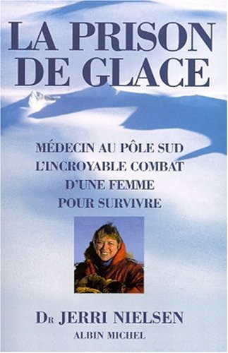 Imagen de archivo de La Prison de glace : Mdecin au Ple Sud, l'incroyable combat d'une femme pour survivre a la venta por medimops