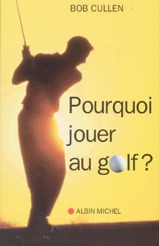 Pourquoi jouer au golf ?: Les mystÃ¨res du jeu de golf (9782226122520) by Cullen, Bob