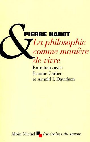 Beispielbild fr La Philosophie Comme Manire De Vivre : Entretiens Avec Jeannie Carlier Et Arnold I. Davidson zum Verkauf von RECYCLIVRE