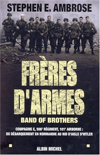 Stock image for Frres d'armes, band of brothers : Compagnie E, 506me rgiment, 101me airborne - Du dbarquement en Normandie au nid d'aigle d'Hitler for sale by medimops