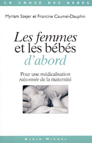 Les femmes et les bébés d'abord (Pour une médicalisation raisonnée de la maternité)