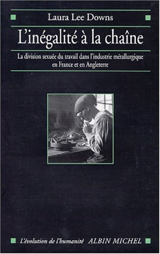 Beispielbild fr L'ingalit  La Chane : La Division Sexue Du Travail Dans L'industrie Mtallurgique En France Et zum Verkauf von RECYCLIVRE