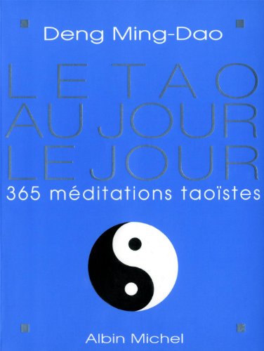 Le Tao au jour le jour: 365 mÃ©ditations taoÃ¯stes (9782226130860) by Ming-Dao, Deng