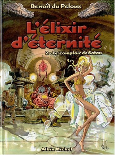 Beispielbild fr L'Elixir d'ternit, tome 2: Le comptoir de Satan zum Verkauf von Ammareal