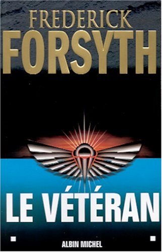 Veteran Et Autres Recits (Le) (Romans, Nouvelles, Recits (Domaine Etranger)) (French Edition) (9782226131911) by Frederick Forsyth