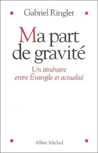 Stock image for Ma part de gravit : Un itin raire entre Evangile et actualit Ringlet, Gabriel for sale by LIVREAUTRESORSAS