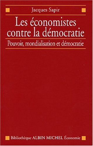 Stock image for Les Economistes contre la dmocratie : Pouvoir, mondialisation et dmocratie for sale by medimops