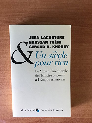 Imagen de archivo de Un Sicle Pour Rien : Le Moyen-orient Arabe De L'empire Ottoman  L'empire Amricain a la venta por RECYCLIVRE