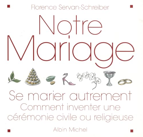 NOTRE MARIAGE ; SE MARIER AUTREMENT ; COMMENT INVENTER UNE CEREMONIE CIVILE OU RELIGIEUSE