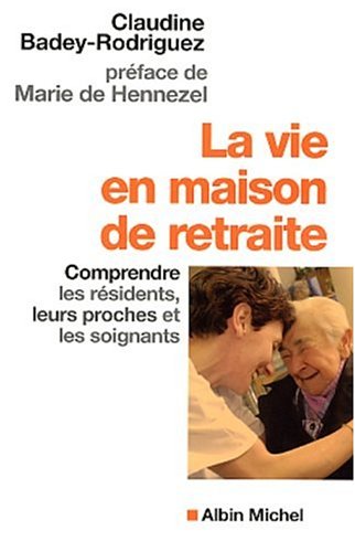 Beispielbild fr La Vie en maison de retraite : Comprendre les rsidents, leurs proches et les soignants zum Verkauf von Ammareal