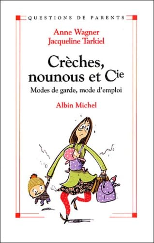 CrÃ¨ches, nounous et compagnie: Modes de garde, mode d'emploi (9782226136275) by Wagner, Anne; Tarkiel, Jacqueline