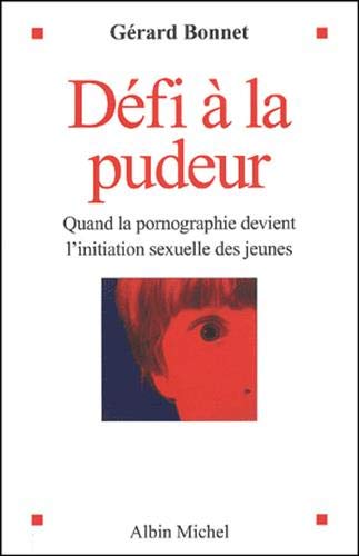 Beispielbild fr Dfi  la pudeur : Quand la pornographie devient l'initiation sexuelle des jeunes zum Verkauf von Librairie Th  la page