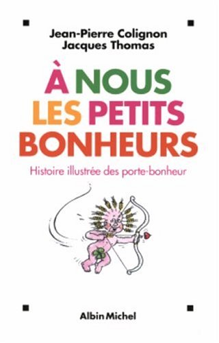 Beispielbild fr  nous les petits bonheurs: Histoire illustre des porte-bonheur zum Verkauf von books-livres11.com