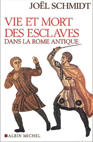 Stock image for Vie Et Mort Des Esclaves Dans La Rome Antique: 6077911 (Histoire) for sale by WorldofBooks