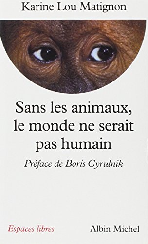 Beispielbild fr Sans les animaux le monde ne serait pas humain zum Verkauf von Ammareal