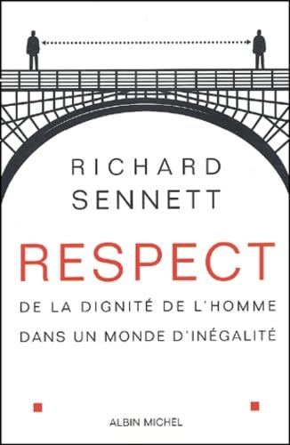 Respect: De la dignitÃ© de l'homme dans un monde d'inÃ©galitÃ© (9782226137173) by Sennett, Richard