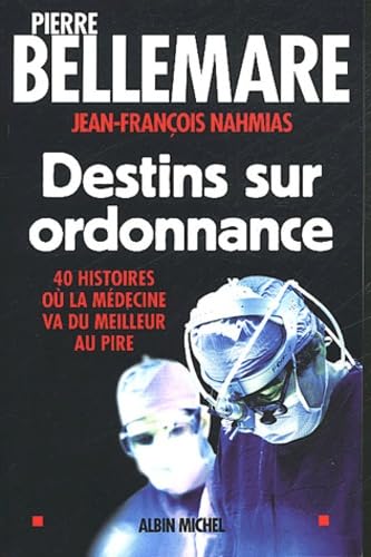 9782226137524: Destins sur ordonnance : 40 histoires o la mdecine passe du meilleur au pire