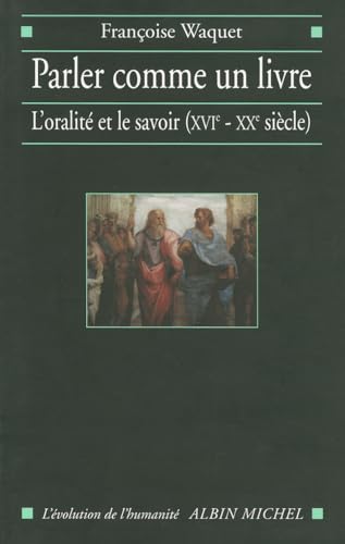 9782226137616: Parler Comme Un Livre: L'oralit et le savoir (XVIe-XXe sicle) (L'Evolution de L'Humanite,)