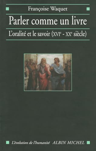 Stock image for Parler comme un livre : L'Oralit et le Savoir (XVIe-XXe sicle) for sale by medimops