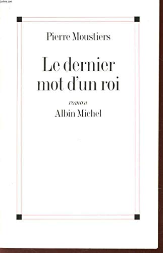 Beispielbild fr Le Dernier mot d'un roi Moustiers, Pierre zum Verkauf von LIVREAUTRESORSAS