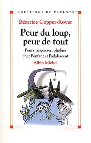 Imagen de archivo de Peur du loup, peur de tout : Petites peurs, angoisses, phobies chez l'enfant et l'adolescent a la venta por Ammareal