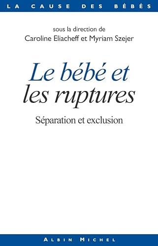 Le BÃ©bÃ© et les ruptures: SÃ©paration et exclusion. Sous la direction de Caroline Eliacheff et Myriam Szejer (9782226137883) by Collectif