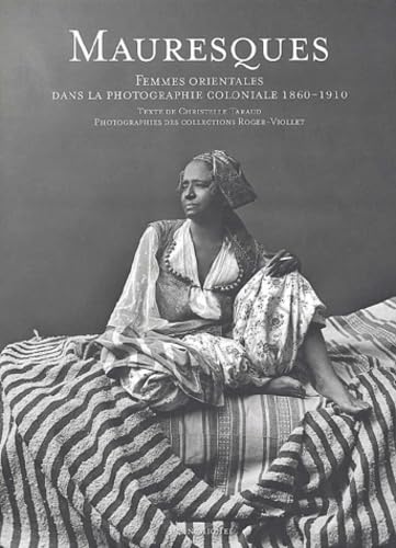 9782226140746: Mauresques: Femmes orientales dans la photographie coloniale, 1860-1910: 6071922 (Photos)