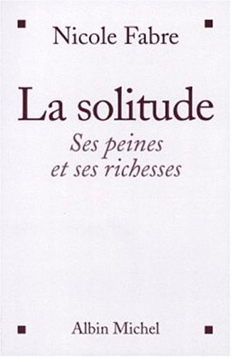 Beispielbild fr La solitude : Ses peines et ses richesses zum Verkauf von Ammareal