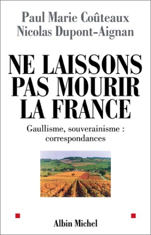 Stock image for Ne laissons pas mourir la France ! : Gaullisme, souverainisme : correspondances for sale by medimops