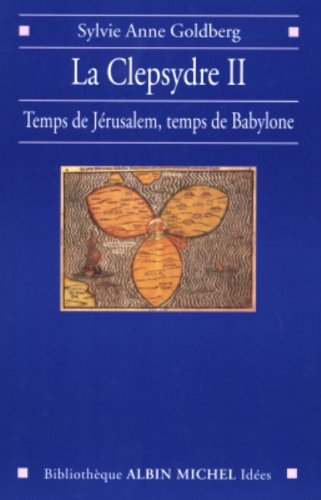 Beispielbild fr La Clepsydre II: Temps de Jrusalem, temps de Babylone zum Verkauf von Gallix