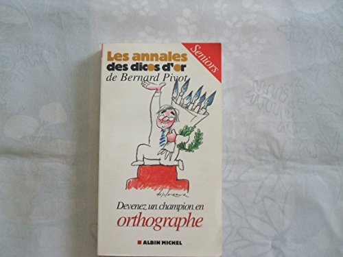 Les annales des dicos d'or de Bernard Pivot: Devenez un champion en orthographe Seniors (9782226143877) by Collectif