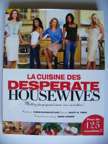 Stock image for La Cuisine Des Desperate Housewives : Mettez Du Piquant Dans Vos Assiettes ! for sale by RECYCLIVRE