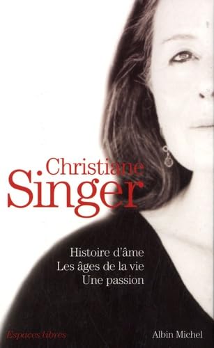 9782226145314: Coffret Christiane Singer en 3 volumes: Tome 1, Histoire d'me ; Tome 2, Les Ages de la vie ; Tome 3, Une passion
