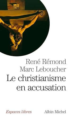 Le Christianisme en accusation (9782226149039) by Leboucher, Marc; RÃ©mond, RenÃ©