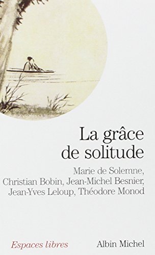 9782226149190: La Grce de solitude: Dialogues avec Christian Bobin, Jean-Michel Besnier, Jean-Yves Leloup et Thodore Monod