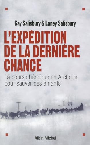 9782226151322: Expedition de La Derniere Chance (L'): La course hroque en Arctique pour sauver des enfants: 6085153 (Memoires - Temoignages - Biographies)