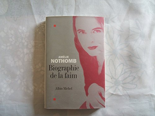 Biographie de La Faim (Romans, Nouvelles, Recits (Domaine Francais)) (French Edition) (9782226153944) by Nothomb, Amelie