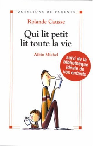 Beispielbild fr Qui lit petit lit toute sa vie : Comment donner le got de lire aux enfants de la naissance  l'adolescence zum Verkauf von Ammareal