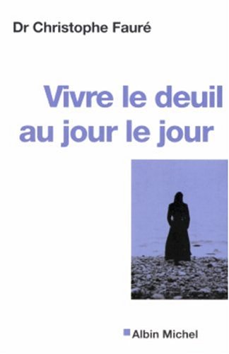 9782226155535: Vivre Le Deuil Au Jour Le Jour - La Perte D'Une Personne Proche: 6009526 (Collections Psychologie)