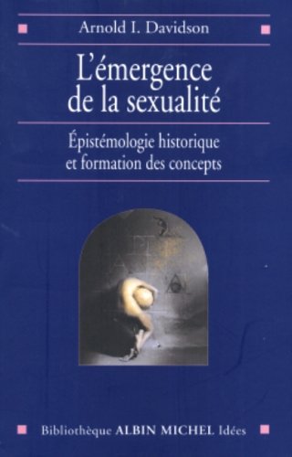 L'Ã‰mergence de la sexualitÃ©: EpistÃ©mologie historique et formation des concepts (9782226155580) by Davidson, Arnold I.