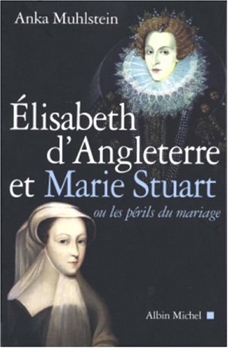 Beispielbild fr Elizabeth d'Angleterre et Marie Stuart : Ou les prils du mariage zum Verkauf von medimops