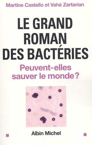 Beispielbild fr Le grand roman des bactries : Peuvent-elles sauver le monde ? zum Verkauf von Ammareal