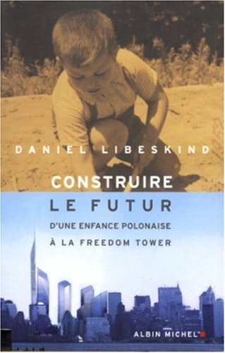 Imagen de archivo de Construire Le Futur: D'une enfance polonaise  la Freedom Tower a la venta por WorldofBooks